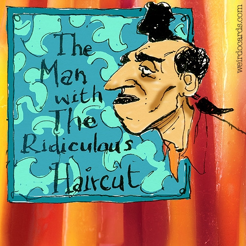 The Man With The Ridiculous Haircut eCard